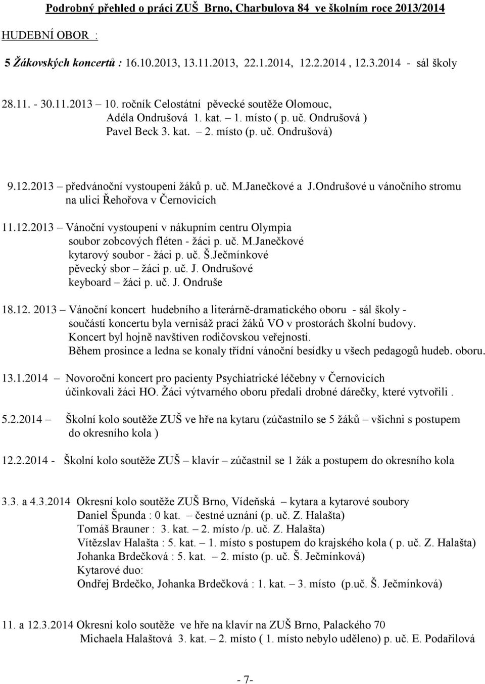 Janečkové a J.Ondrušové u vánočního stromu na ulici Řehořova v Černovicích 11.12.2013 Vánoční vystoupení v nákupním centru Olympia soubor zobcových fléten - ţáci p. uč. M.