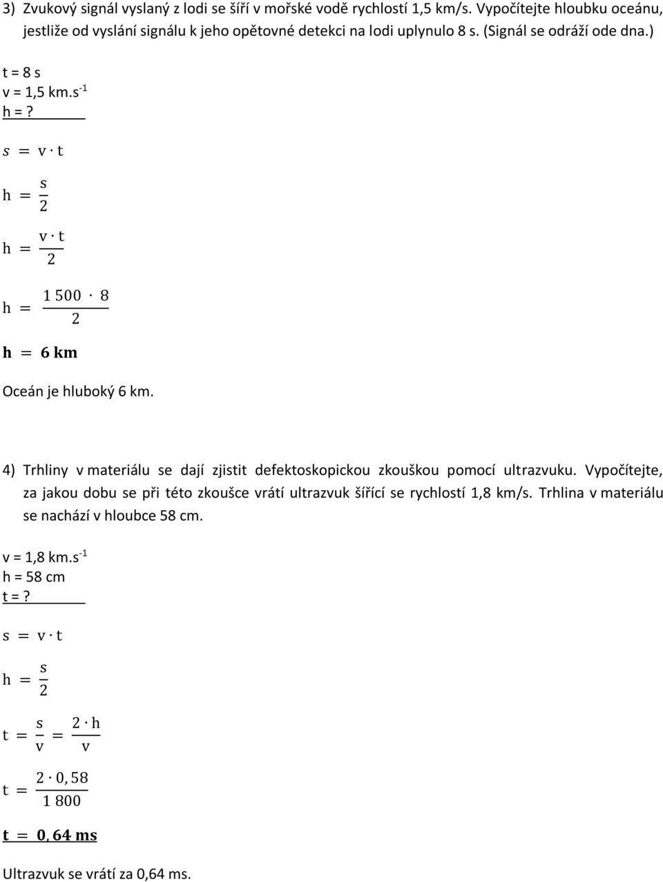 s = v t h = s h = v t h = 1 500 8 h = 6 km Oceán je hluboký 6 km. 4) Trhliny v materiálu se dají zjistit defektoskopickou zkouškou pomocí ultrazvuku.