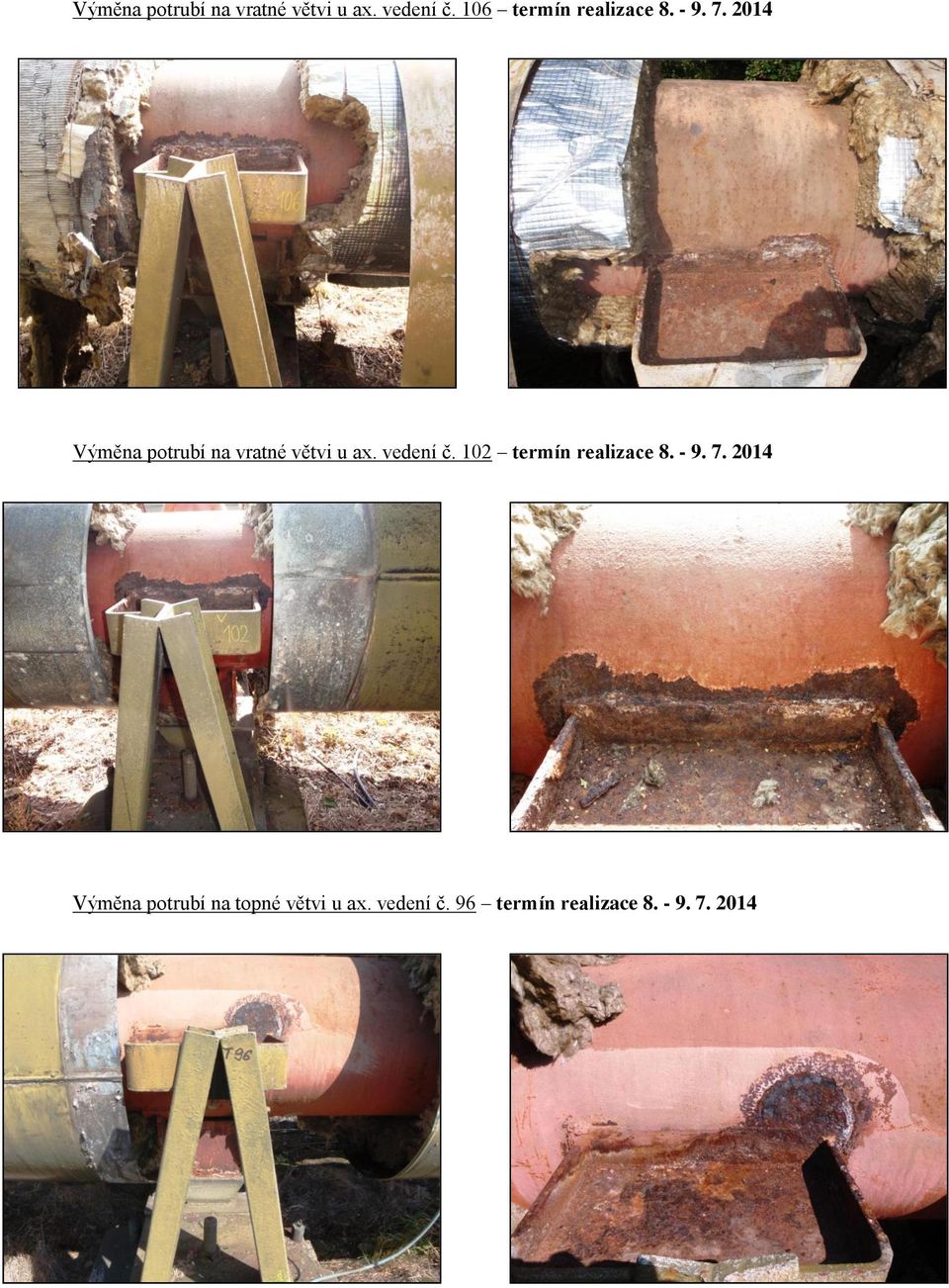 - 9. 7. 2014 Výměna potrubí na topné větvi u ax. vedení č.