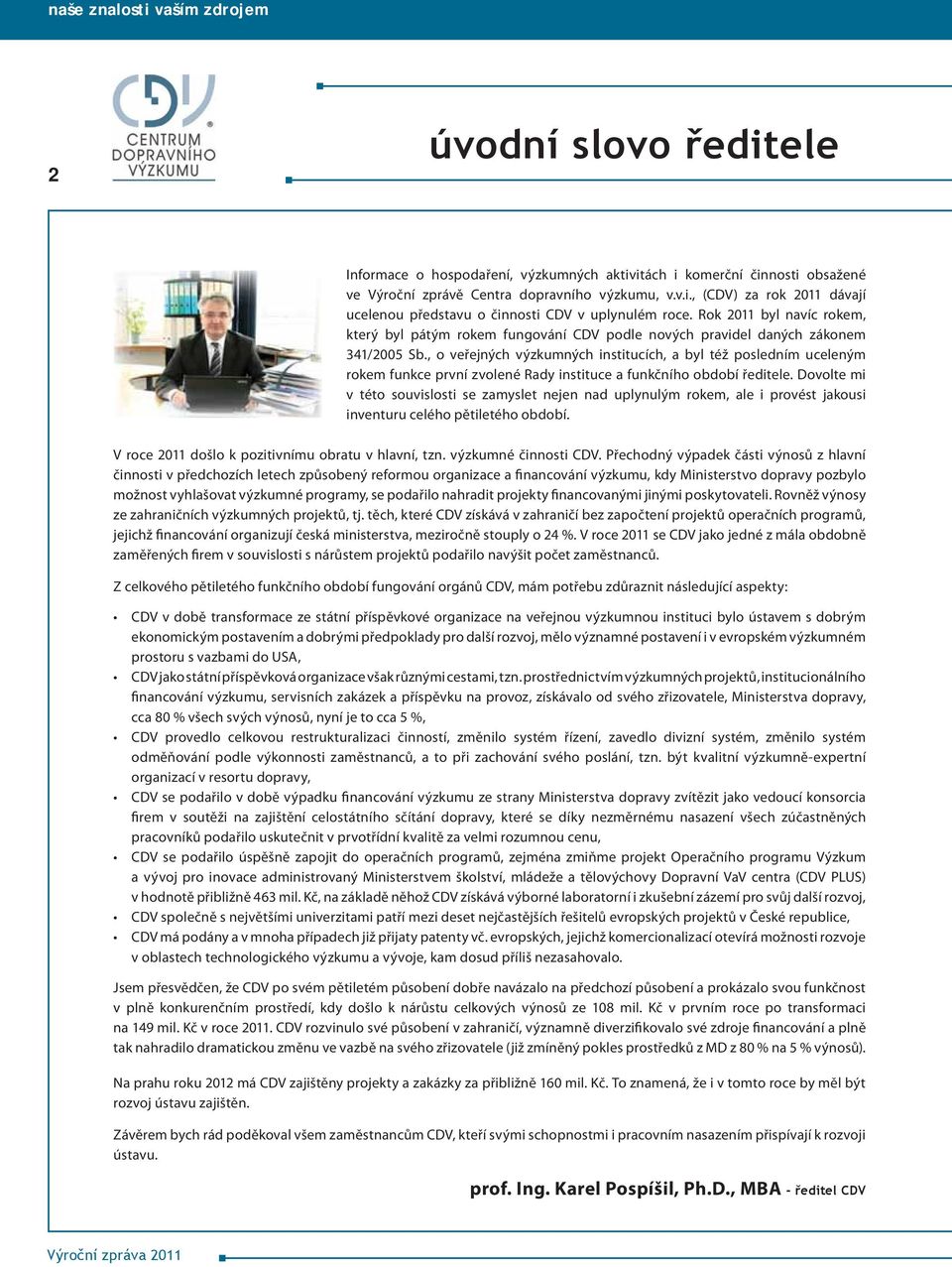 , o veřejných výzkumných institucích, a byl též posledním uceleným rokem funkce první zvolené Rady instituce a funkčního období ředitele.