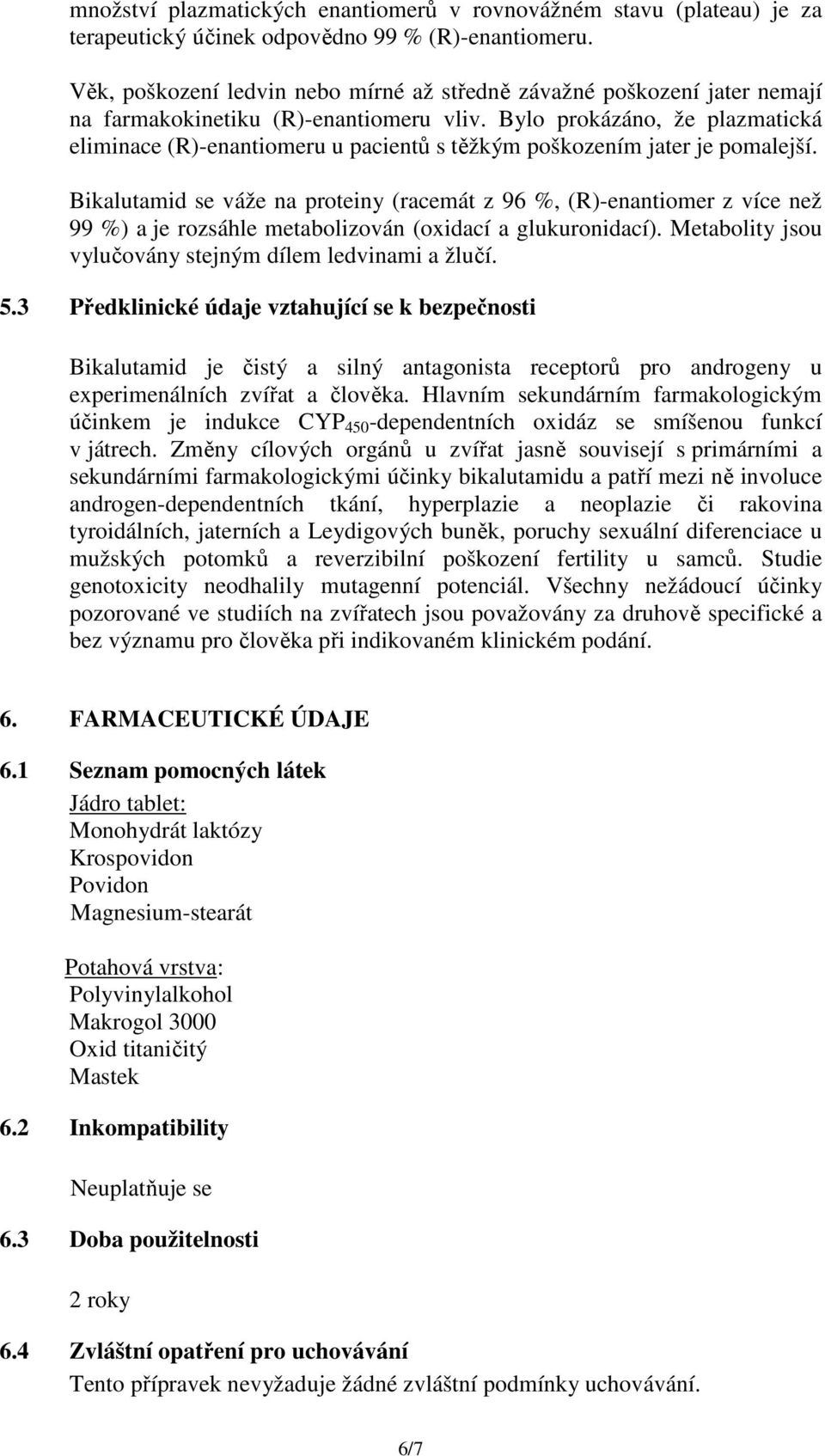 Bylo prokázáno, že plazmatická eliminace (R)-enantiomeru u pacientů s těžkým poškozením jater je pomalejší.