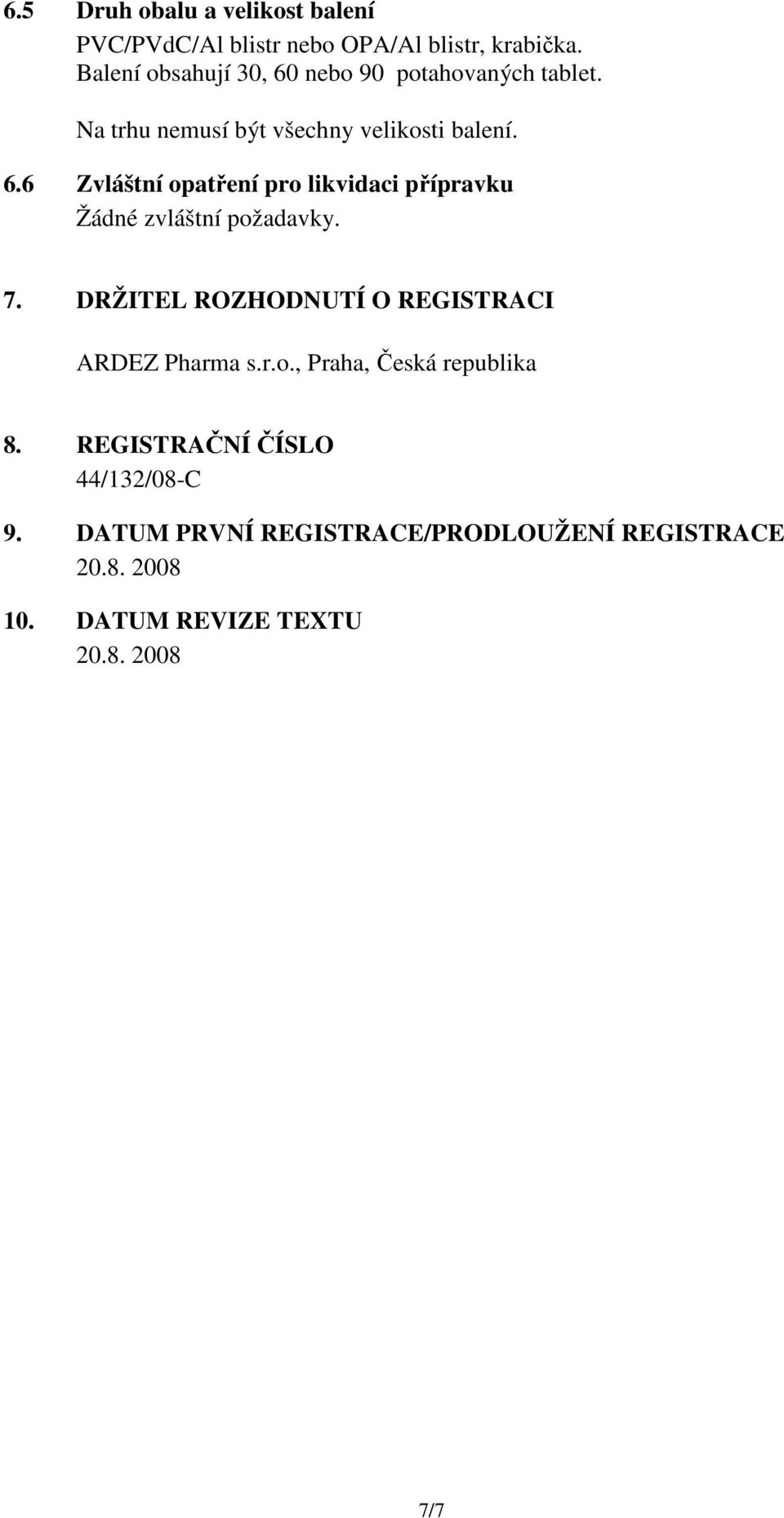 7. DRŽITEL ROZHODNUTÍ O REGISTRACI ARDEZ Pharma s.r.o., Praha, Česká republika 8. REGISTRAČNÍ ČÍSLO 44/132/08-C 9.