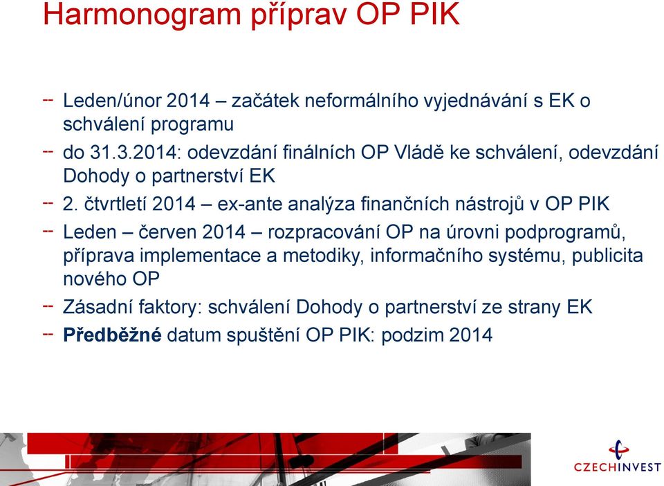 čtvrtletí 2014 ex-ante analýza finančních nástrojů v OP PIK Leden červen 2014 rozpracování OP na úrovni podprogramů,