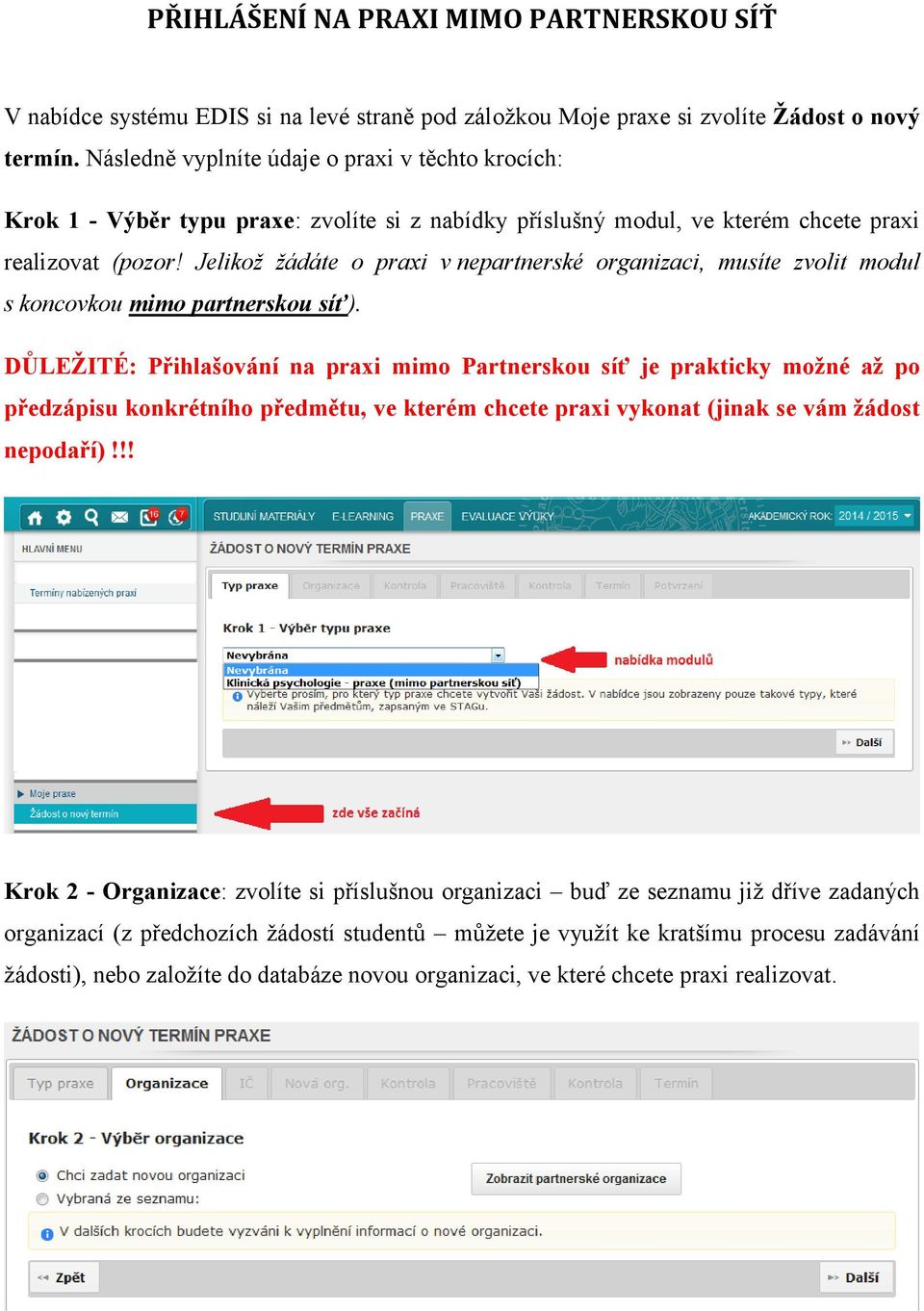 Jelikož žádáte o praxi v nepartnerské organizaci, musíte zvolit modul s koncovkou mimo partnerskou síť).