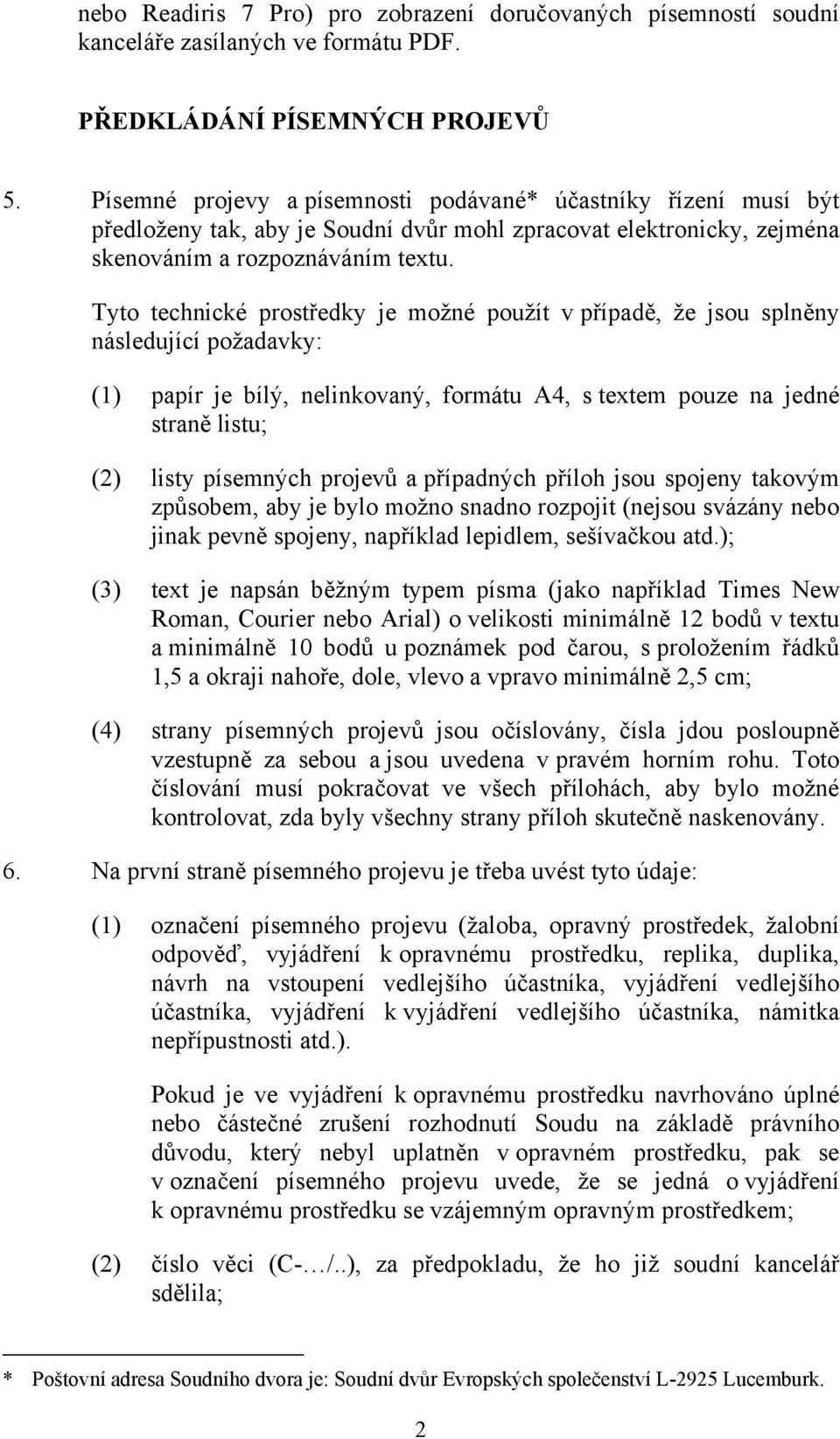 Tyto technické prostředky je možné použít v případě, že jsou splněny následující požadavky: (1) papír je bílý, nelinkovaný, formátu A4, s textem pouze na jedné straně listu; (2) listy písemných