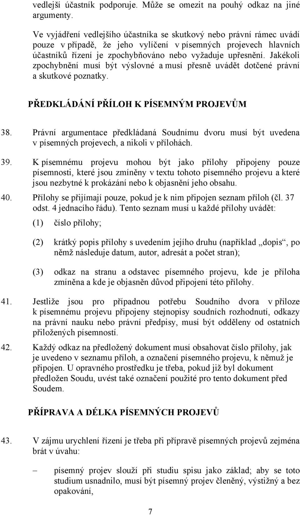 Jakékoli zpochybnění musí být výslovné a musí přesně uvádět dotčené právní a skutkové poznatky. PŘEDKLÁDÁNÍ PŘÍLOH K PÍSEMNÝM PROJEVŮM 38.