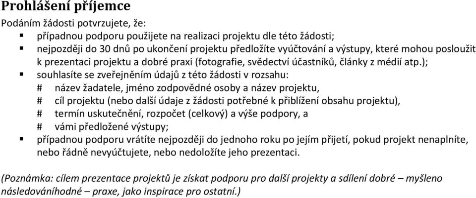 ); souhlasíte se zveřejněním údajů z této žádosti v rozsahu: # název žadatele, jméno zodpovědné osoby a název projektu, # cíl projektu (nebo další údaje z žádosti potřebné k přiblížení obsahu