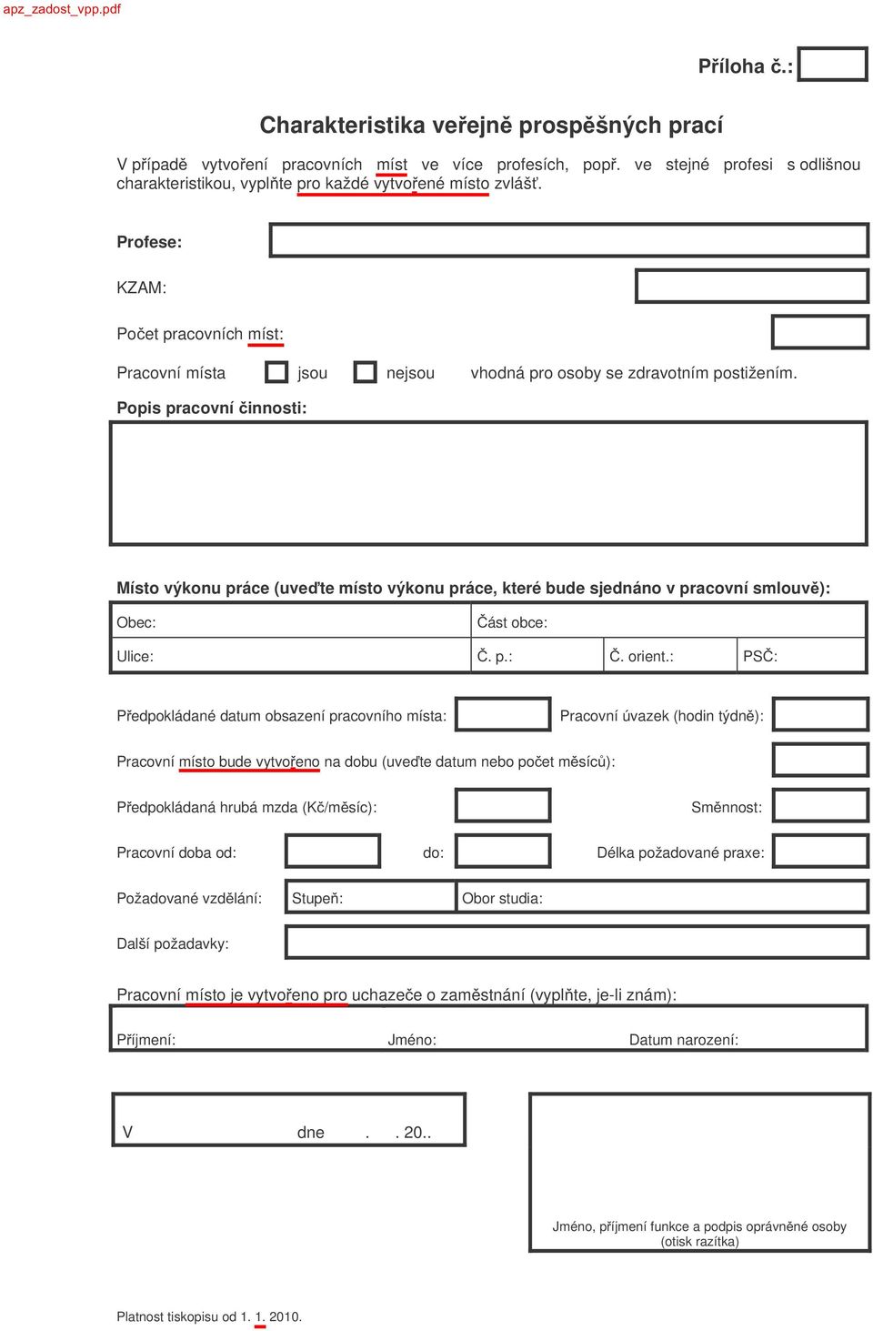 Popis pracovní innosti: Místo výkonu práce (uve te místo výkonu práce, které bude sjednáno v pracovní smlouv ): P edpokládané datum obsazení pracovního místa: Pracovní úvazek (hodin týdn ): Pracovní