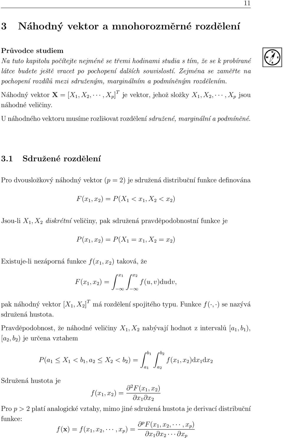 Náhodný vektor X = [X 1, X 2,, X p ] T je vektor, jehož složky X 1, X 2,, X p jsou náhodné veličiny. U náhodného vektoru musíme rozlišovat rozdělení sdružené, marginální a podmíněné. 3.