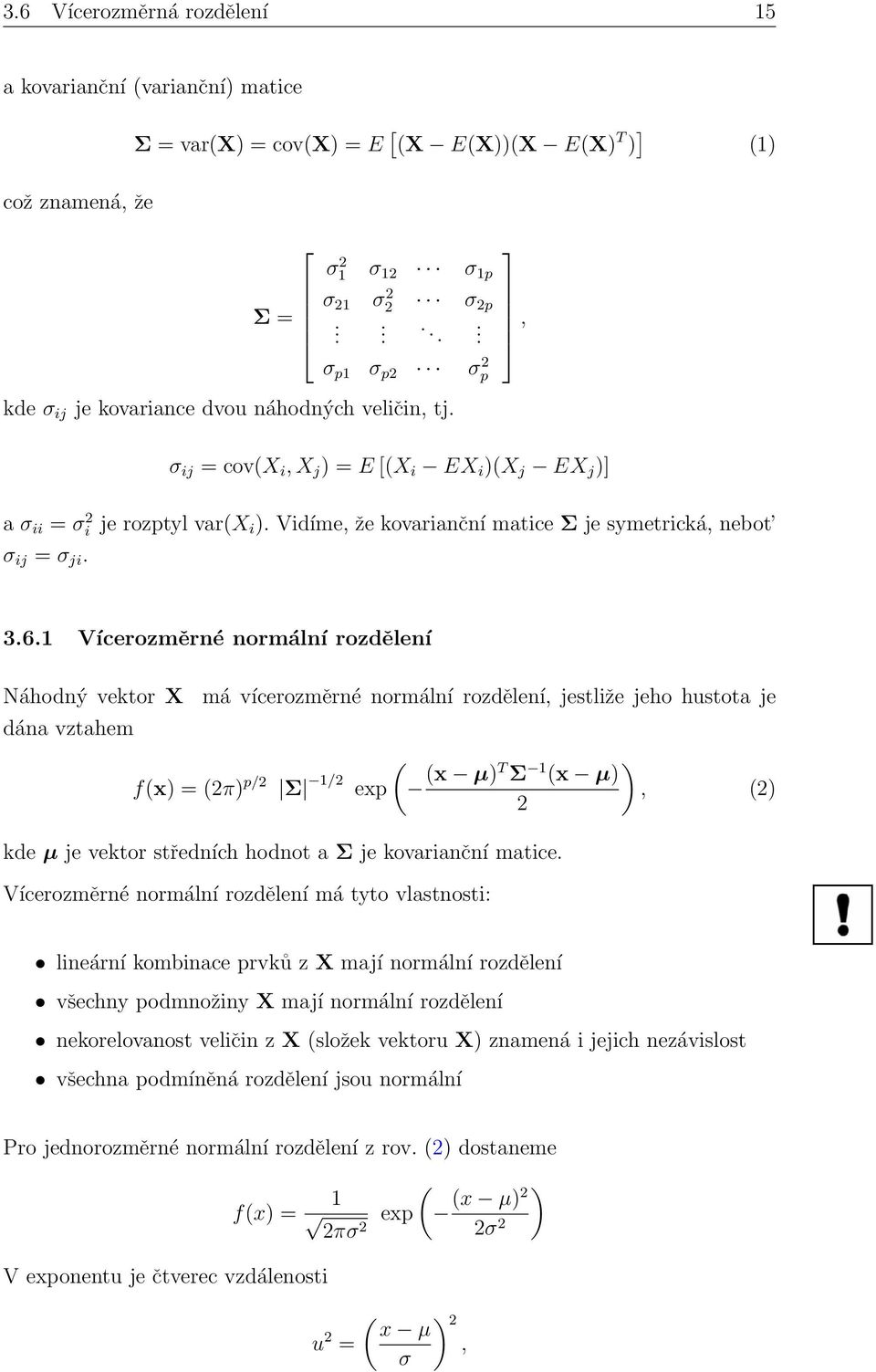 Vidíme, že kovarianční matice Σ je symetrická, nebot σ ij = σ ji. 3.6.