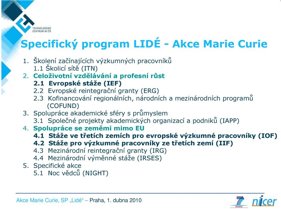 Spolupráce akademické sféry s průmyslem 3.1 Společné projekty akademických organizací a podniků (IAPP) 4. Spolupráce se zeměmi mimo EU 4.