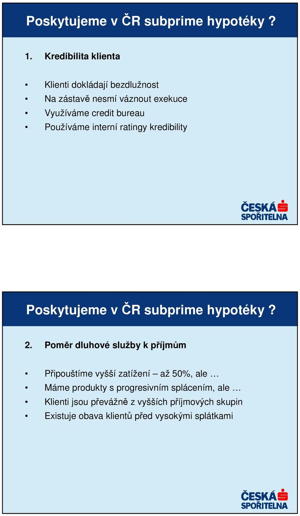 Používáme interní ratingy kredibility Poskytujeme v ČR subprime hypotéky? 2.