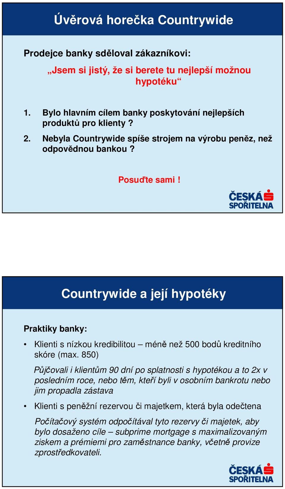 Countrywide a její hypotéky Praktiky banky: Klienti s nízkou kredibilitou méně než 500 bodů kreditního skóre (max.