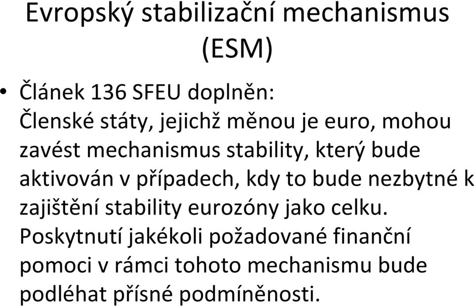 případech, kdy to bude nezbytnék zajištěnístability eurozónyjako celku.