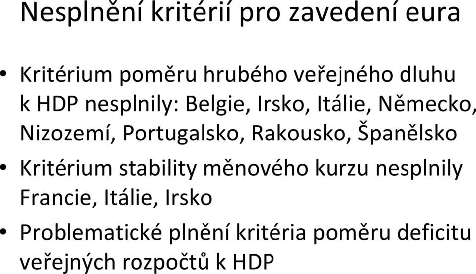 Rakousko, Španělsko Kritérium stability měnového kurzu nesplnily Francie,