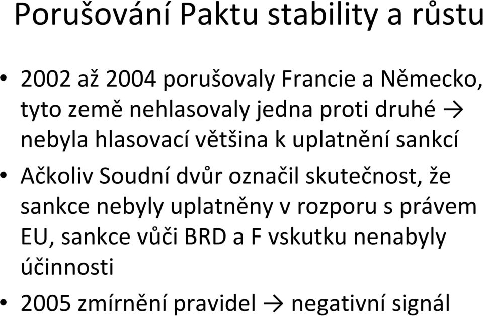 Ačkoliv Soudnídvůr označil skutečnost, že sankce nebyly uplatněny v rozporu s