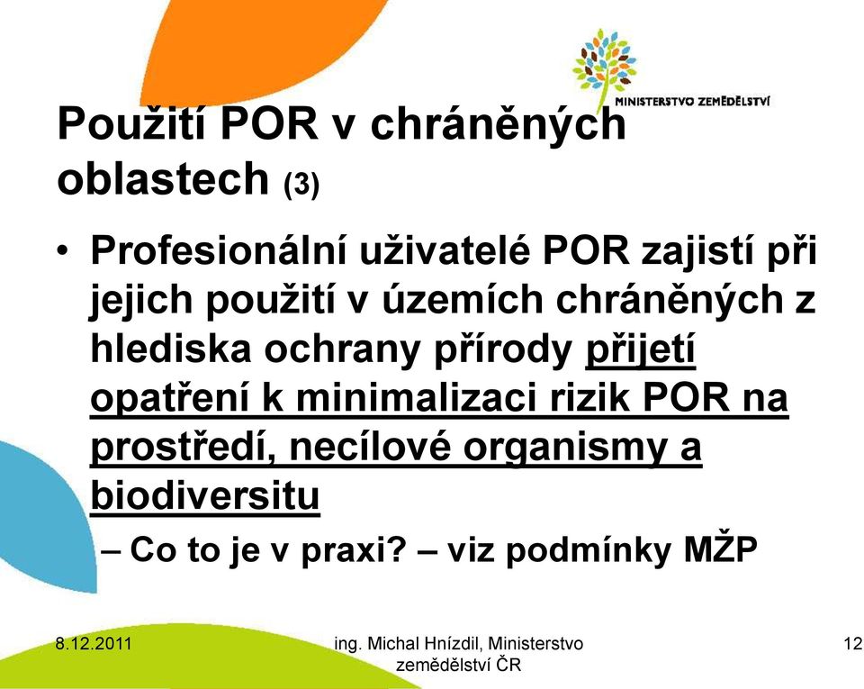 přírody přijetí opatření k minimalizaci rizik POR na prostředí,