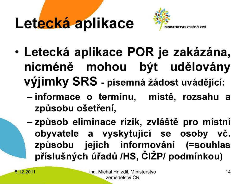 způsobu ošetření, způsob eliminace rizik, zvláště pro místní obyvatele a