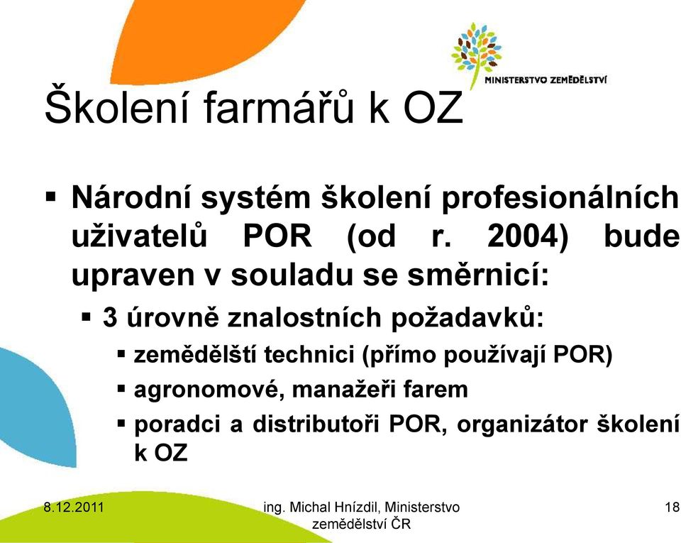 2004) bude upraven v souladu se směrnicí: 3 úrovně znalostních