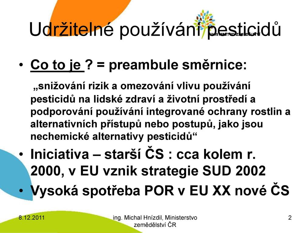 životní prostředí a podporování používání integrované ochrany rostlin a alternativních přístupů