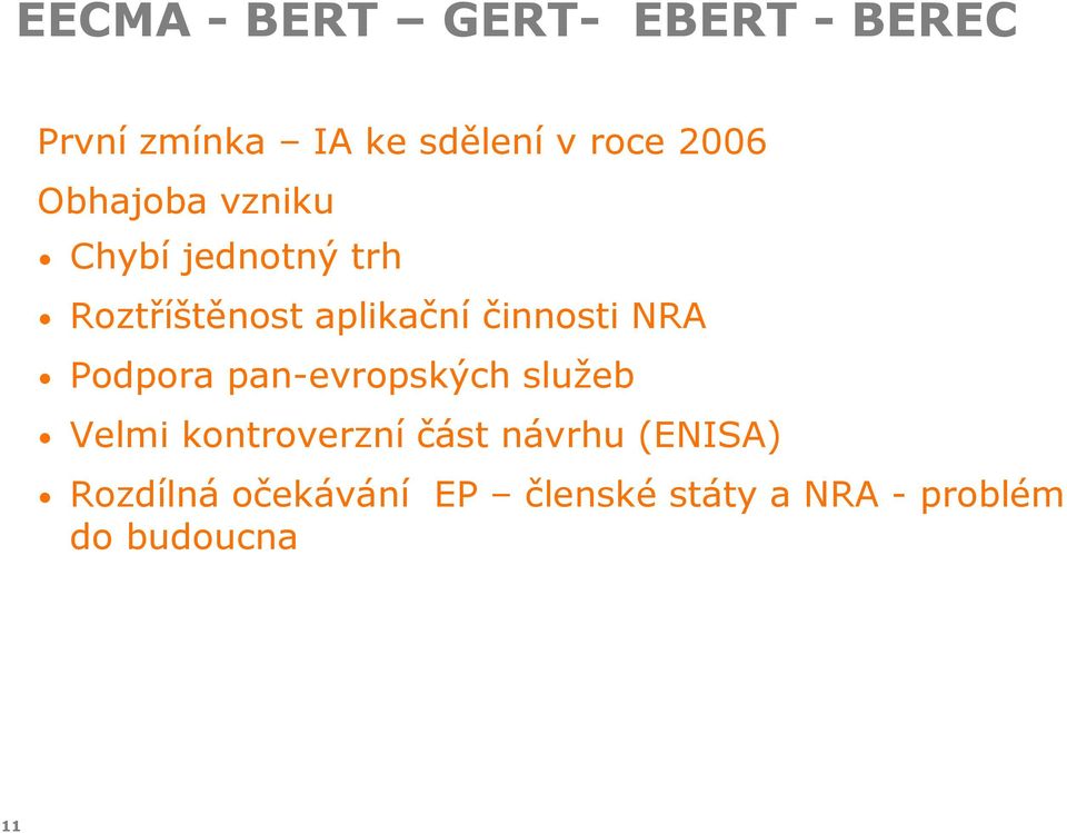 činnosti NRA Podpora pan-evropských služeb Velmi kontroverzní část