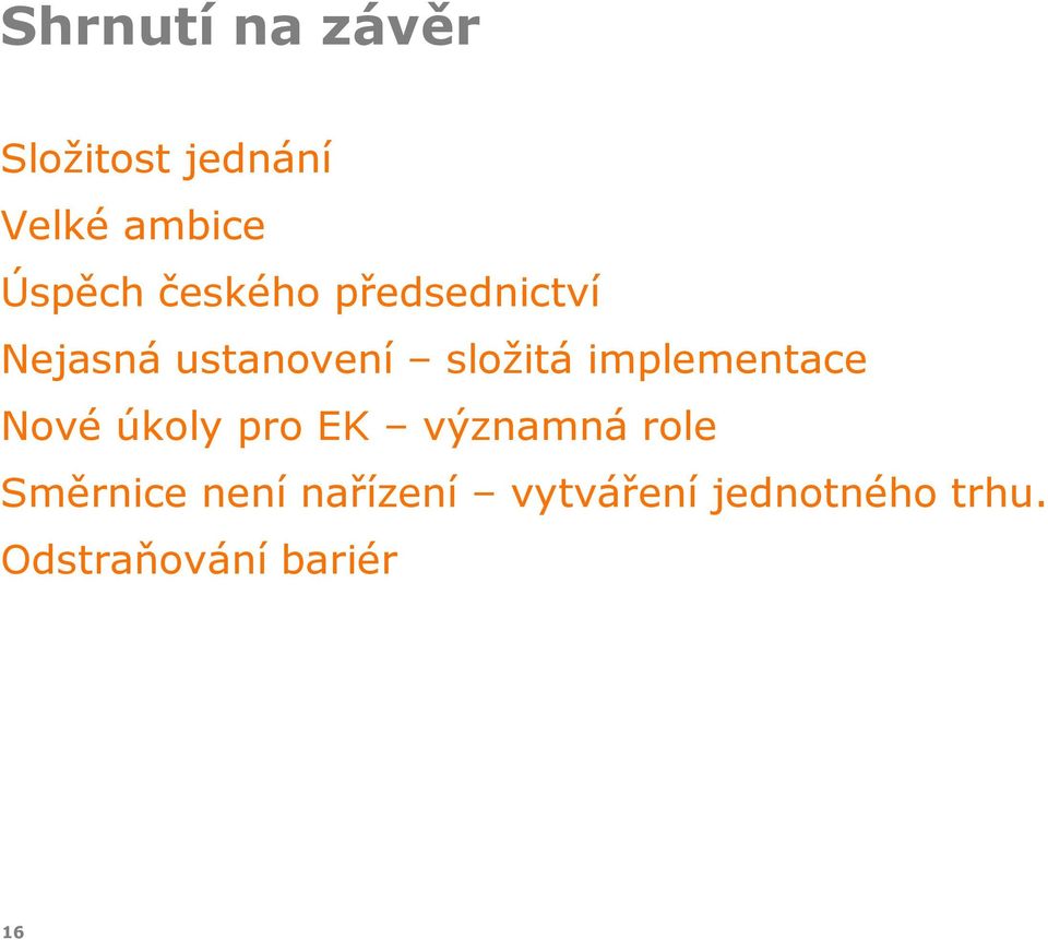 implementace Nové úkoly pro EK významná role Směrnice