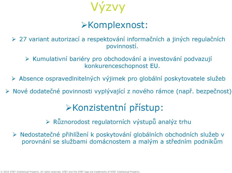 Absence ospravedlnitelných výjimek pro globální poskytovatele služeb Nové dodatečné povinnosti vyplývající z nového rámce (např.