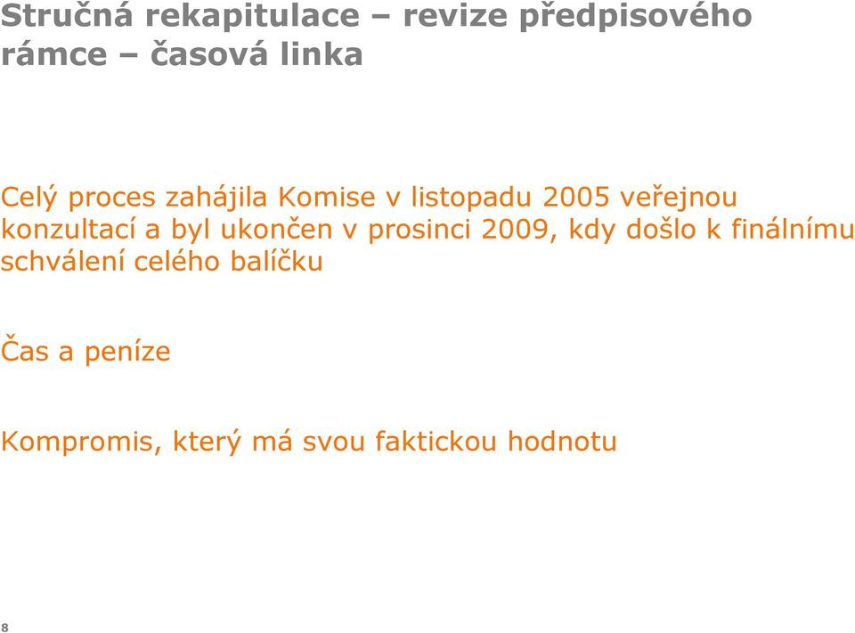 byl ukončen v prosinci 2009, kdy došlo k finálnímu schválení