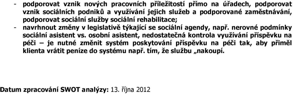 např. nerovné podmínky sociální asistent vs.