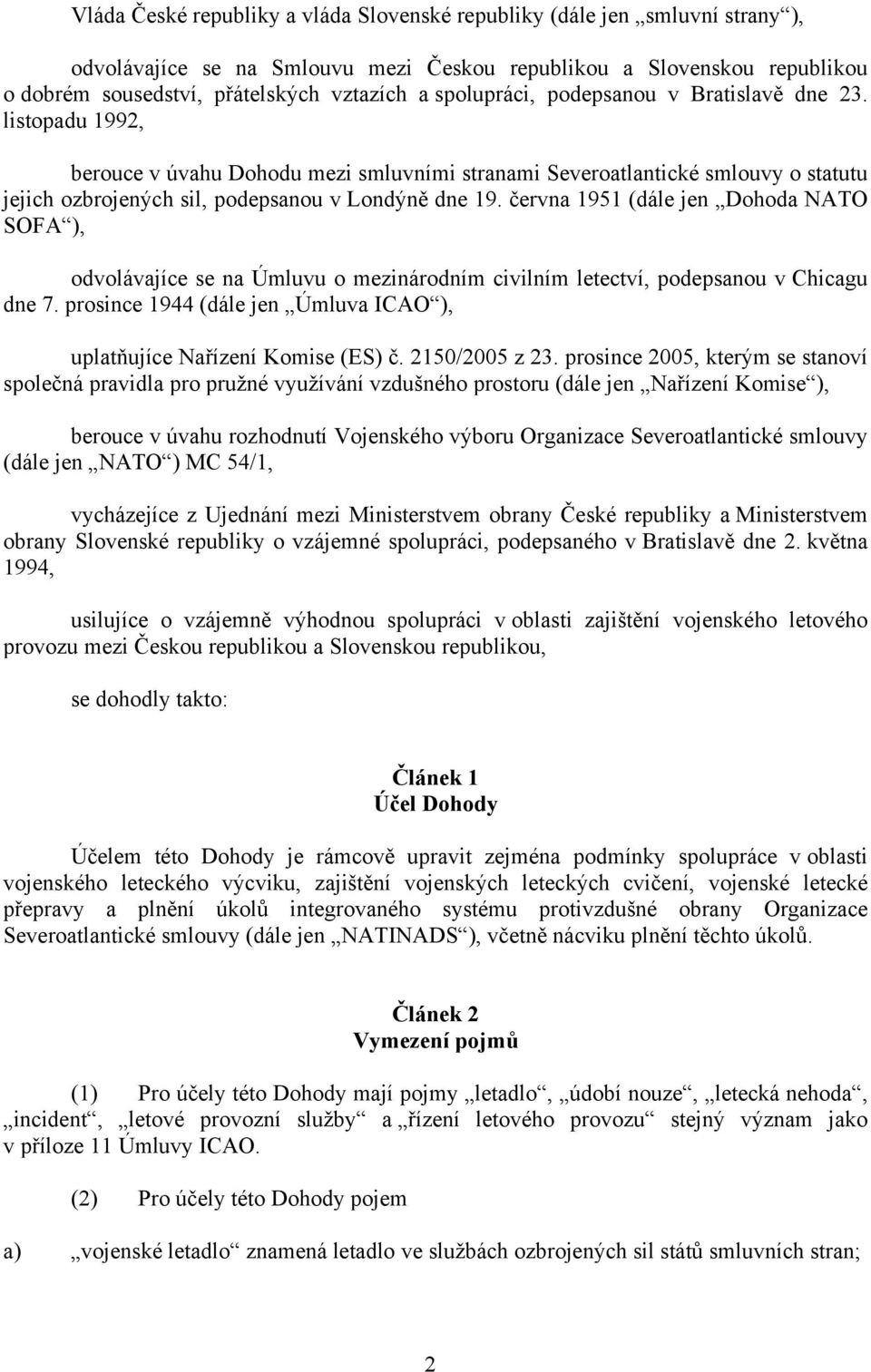 června 1951 (dále jen Dohoda NATO SOFA ), odvolávajíce se na Úmluvu o mezinárodním civilním letectví, podepsanou v Chicagu dne 7.