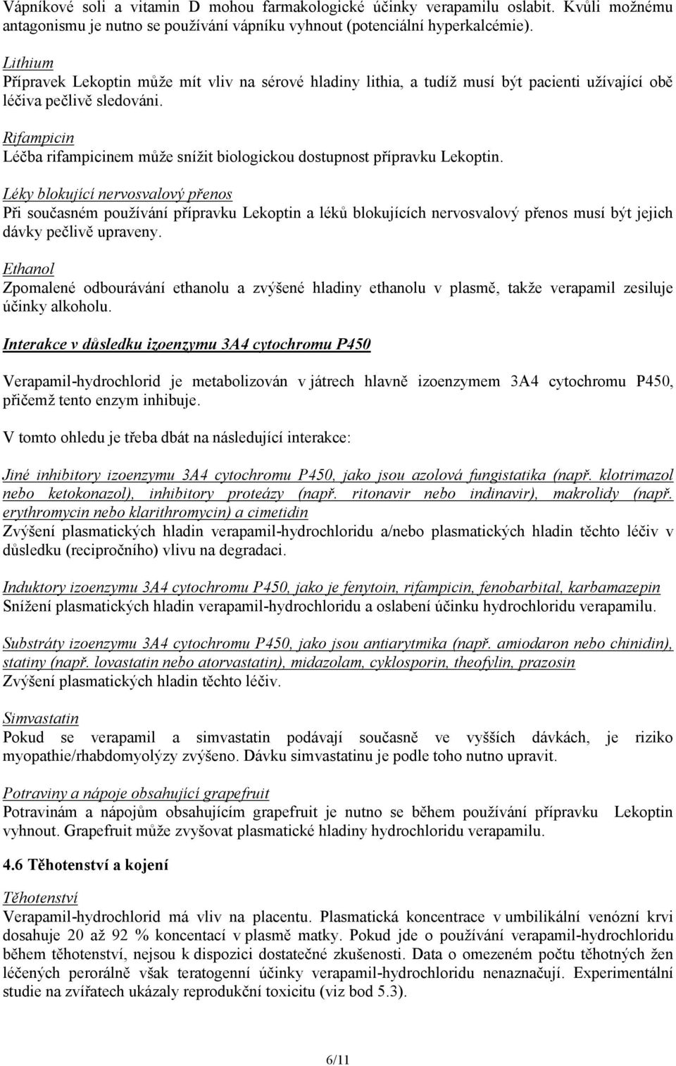 Rifampicin Léčba rifampicinem může snížit biologickou dostupnost přípravku Lekoptin.