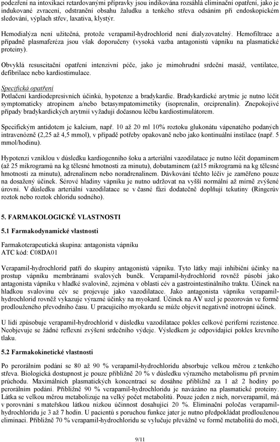 Hemofiltrace a případně plasmaferéza jsou však doporučeny (vysoká vazba antagonistů vápníku na plasmatické proteiny).