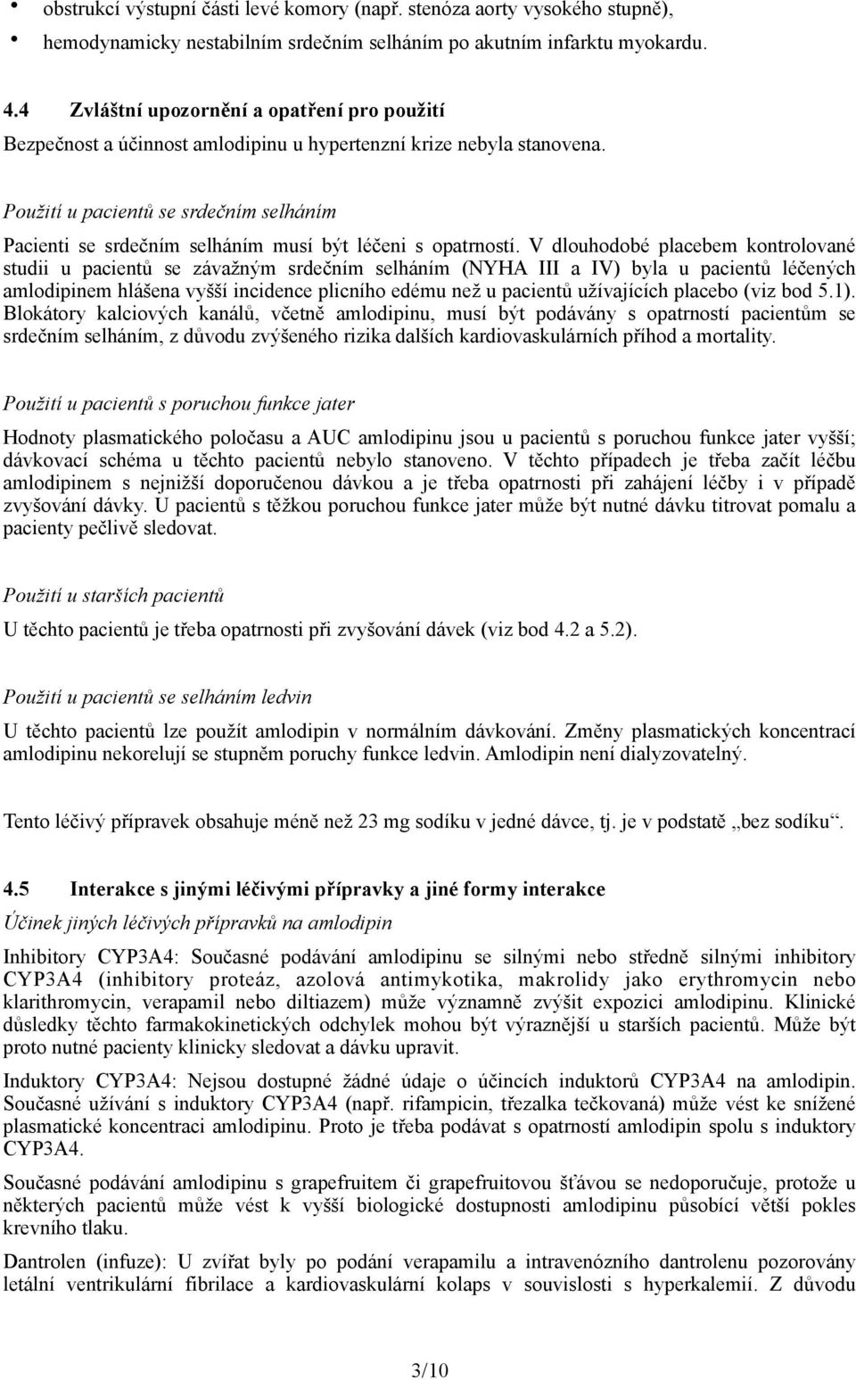 Použití u pacientů se srdečním selháním Pacienti se srdečním selháním musí být léčeni s opatrností.