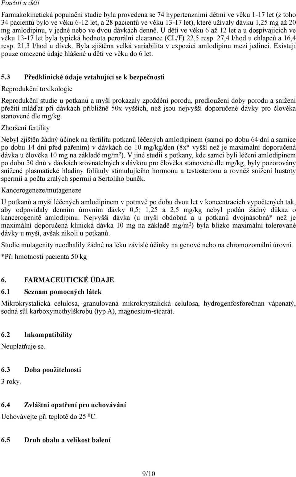 27,4 l/hod u chlapců a 16,4 resp. 21,3 l/hod u dívek. Byla zjištěna velká variabilita v expozici amlodipinu mezi jedinci. Existují pouze omezené údaje hlášené u dětí ve věku do 6 let. 5.