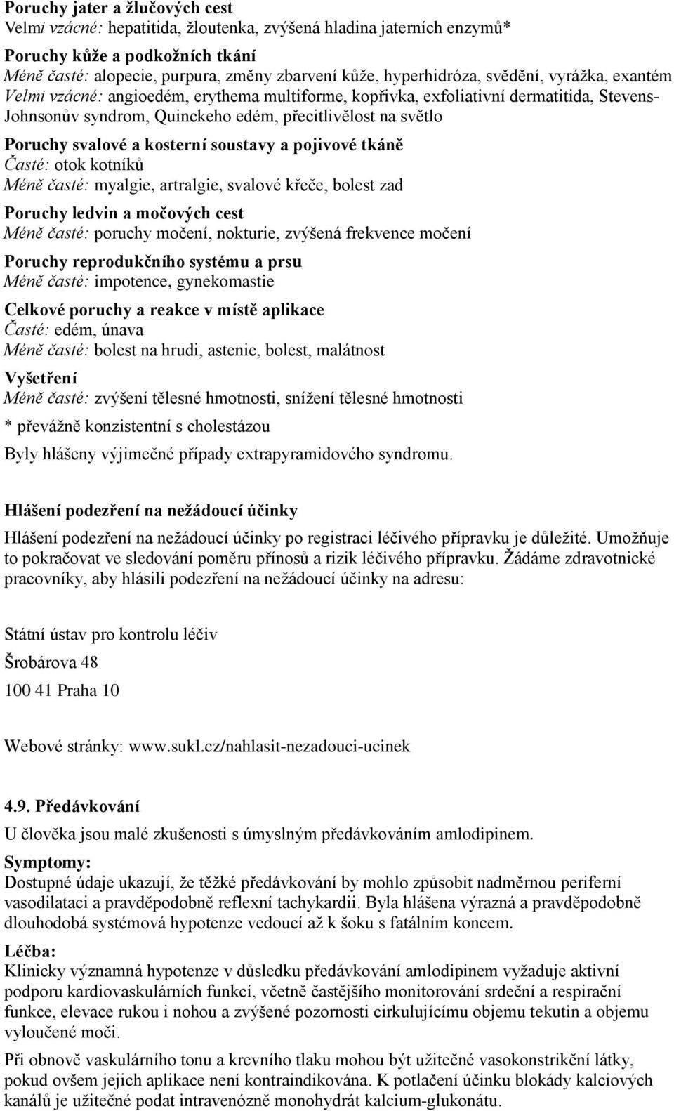 kosterní soustavy a pojivové tkáně Časté: otok kotníků Méně časté: myalgie, artralgie, svalové křeče, bolest zad Poruchy ledvin a močových cest Méně časté: poruchy močení, nokturie, zvýšená frekvence