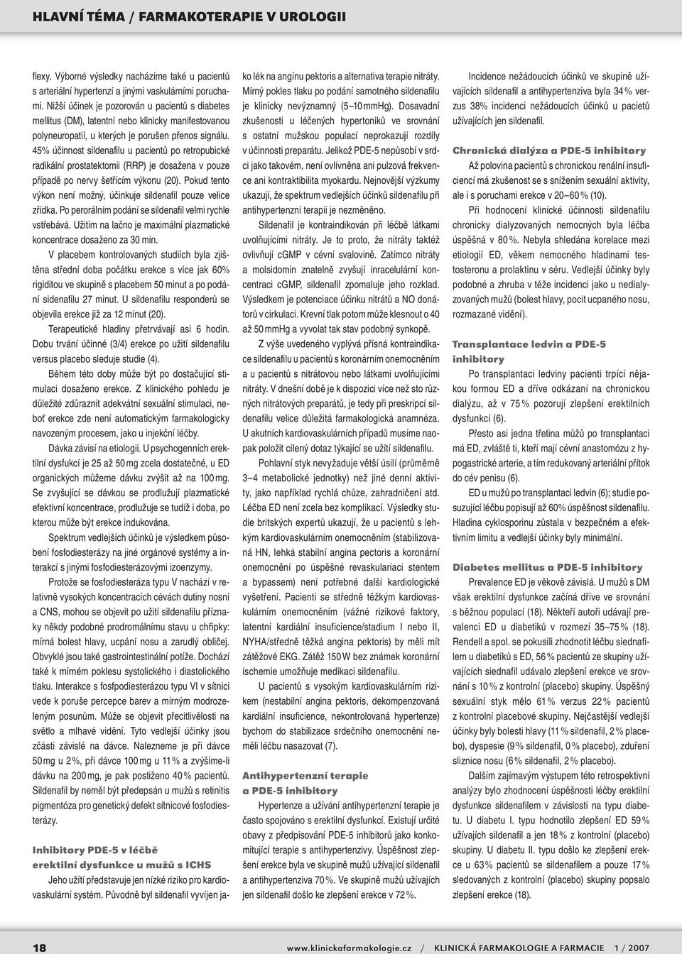 45% účinnost sildenafilu u pacientů po retropubické radikální prostatektomii (RRP) je dosažena v pouze případě po nervy šetřícím výkonu (20).