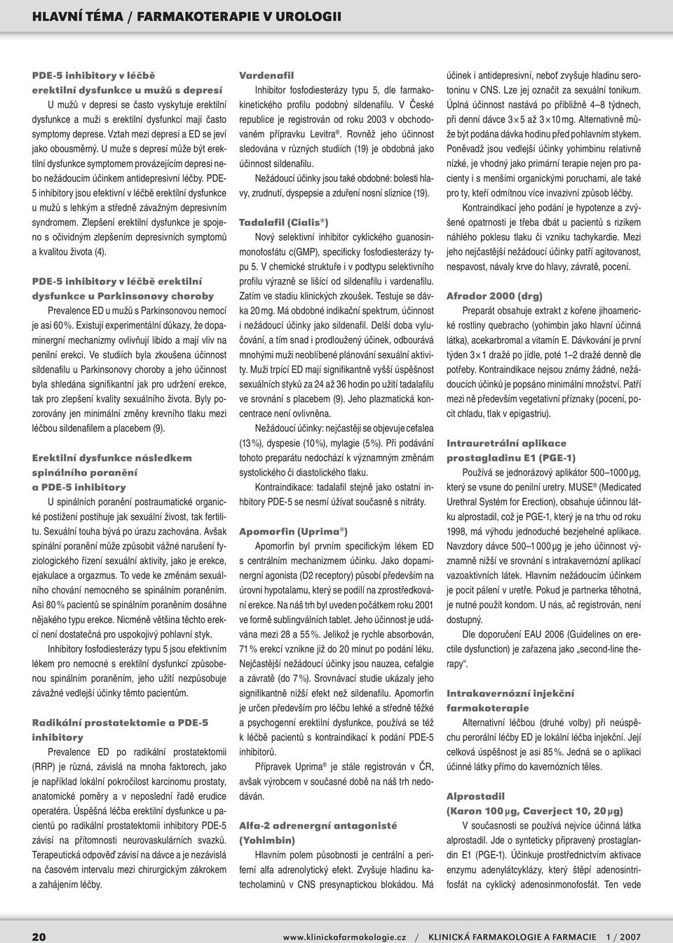 PDE- 5 inhibitory jsou efektivní v léčbě erektilní dysfunkce u mužů s lehkým a středně závažným depresivním syndromem.
