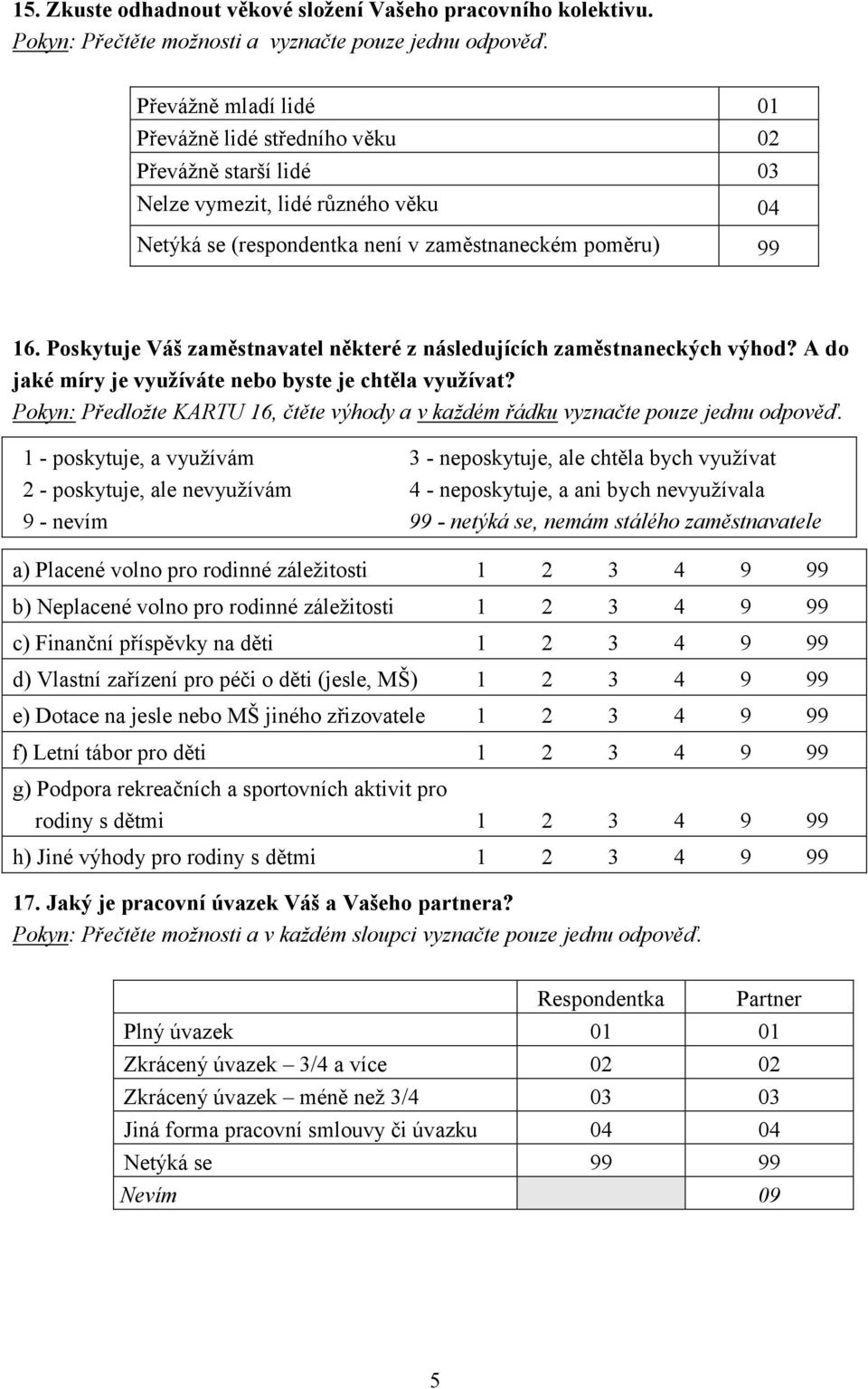 Poskytuje Váš zaměstnavatel některé z následujících zaměstnaneckých výhod? A do jaké míry je využíváte nebo byste je chtěla využívat?