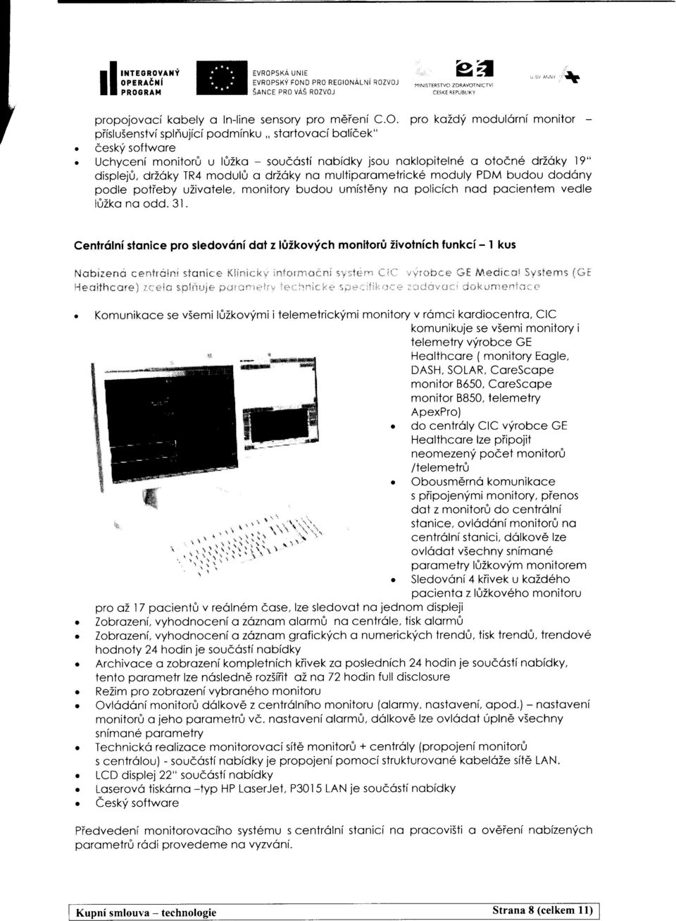 Uchycenf monitor& u l0zko - soucosif nobidky jsou noklopitelne o oton6 drzoky 19" displej0, drzoky TR4 modul0 o drzoky no multiporometrick6 moduly PDM budou dodony podle potieby uzivotele, monitory