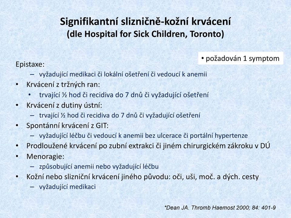 Spontánní krvácení z GIT: vyžadující léčbu či vedoucí k anemii bez ulcerace či portální hypertenze Prodloužené krvácení po zubní extrakci či jiném chirurgickém zákroku v DÚ