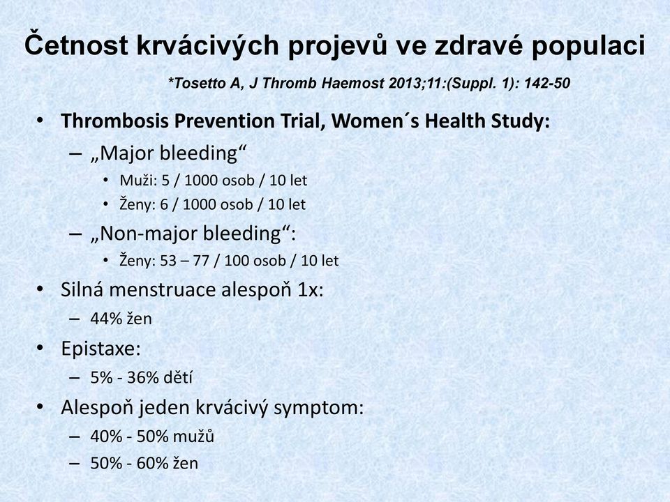 10 let Ženy: 6 / 1000 osob / 10 let Non-major bleeding : Ženy: 53 77 / 100 osob / 10 let Silná