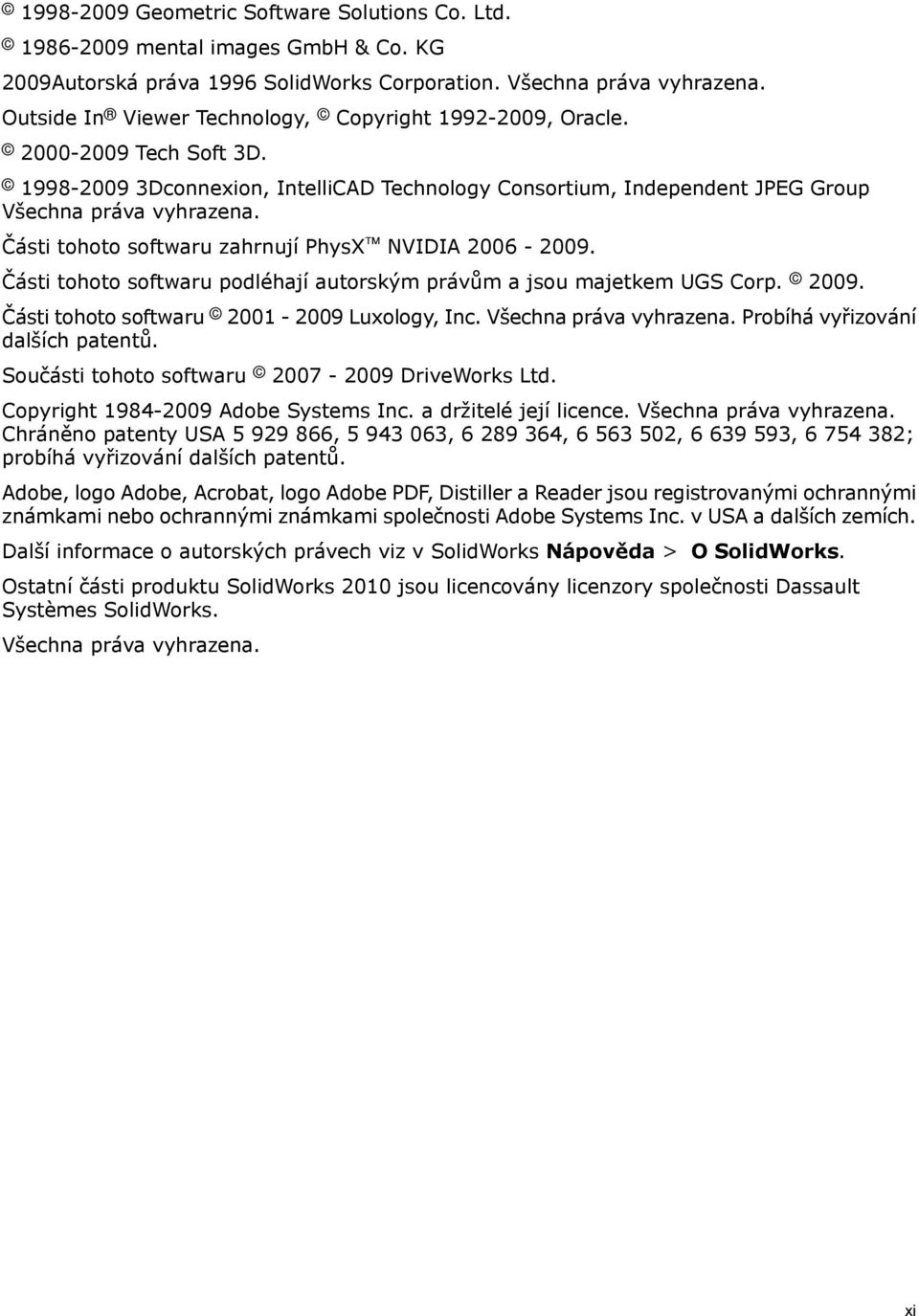 Části tohoto softwaru zahrnují PhysX NVIDIA 2006-2009. Části tohoto softwaru podléhají autorským právům a jsou majetkem UGS Corp. 2009. Části tohoto softwaru 2001-2009 Luxology, Inc.