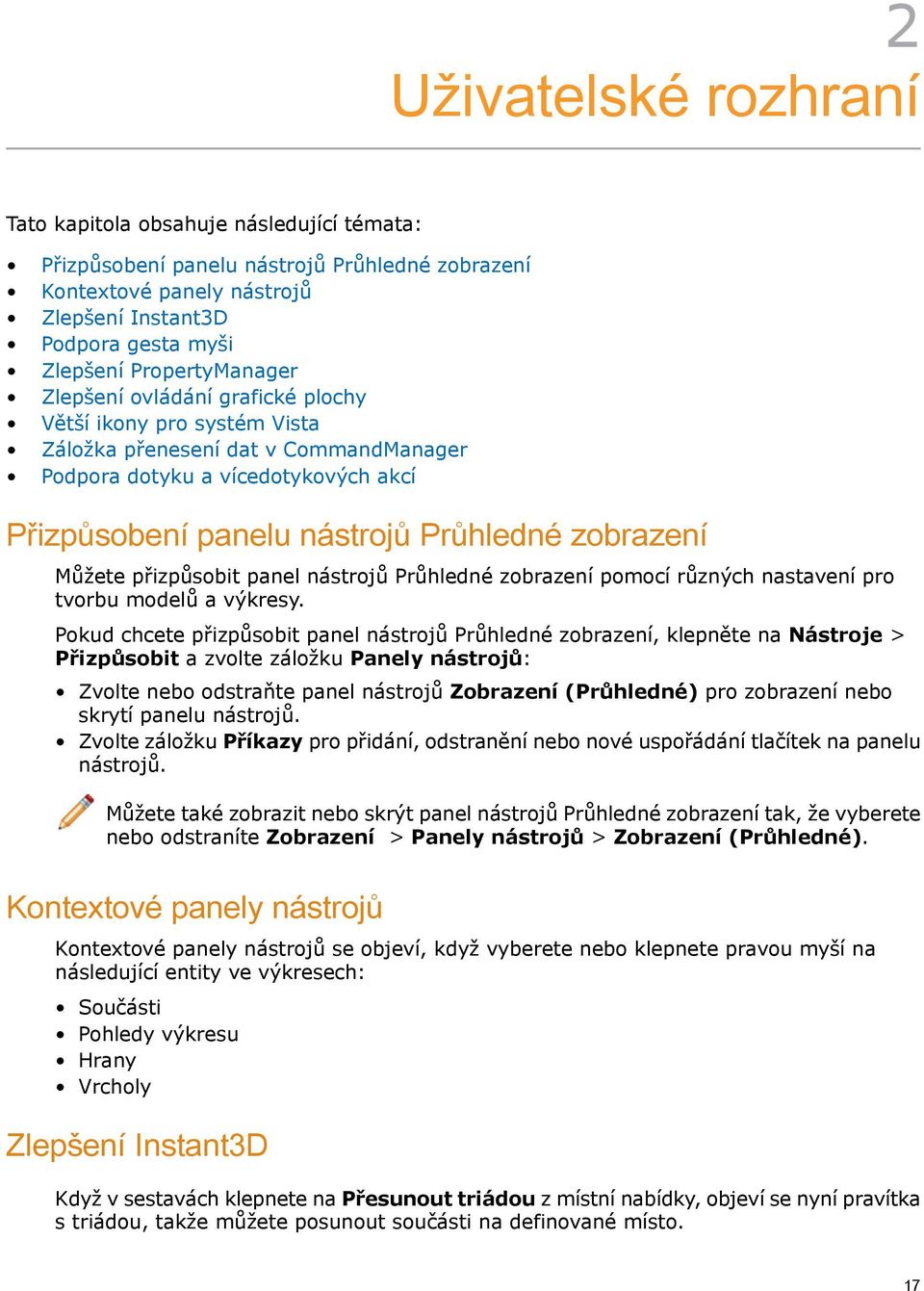 zobrazení Můžete přizpůsobit panel nástrojů Průhledné zobrazení pomocí různých nastavení pro tvorbu modelů a výkresy.