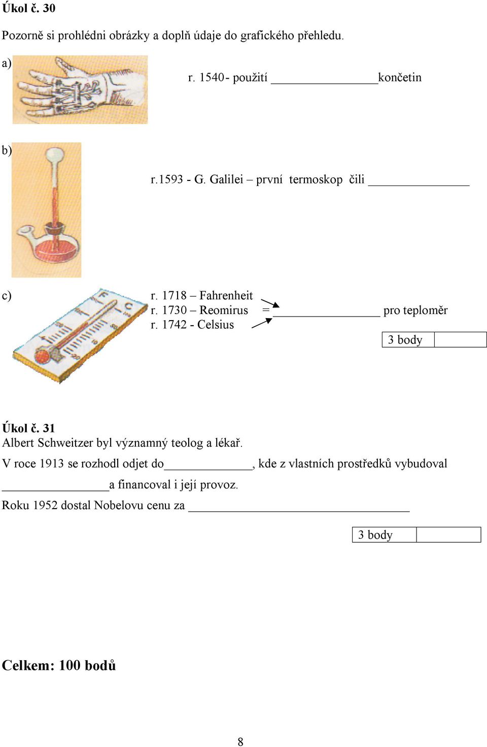 1730 Reomirus = pro teploměr r. 1742 - Celsius Úkol č. 31 Albert Schweitzer byl významný teolog a lékař.