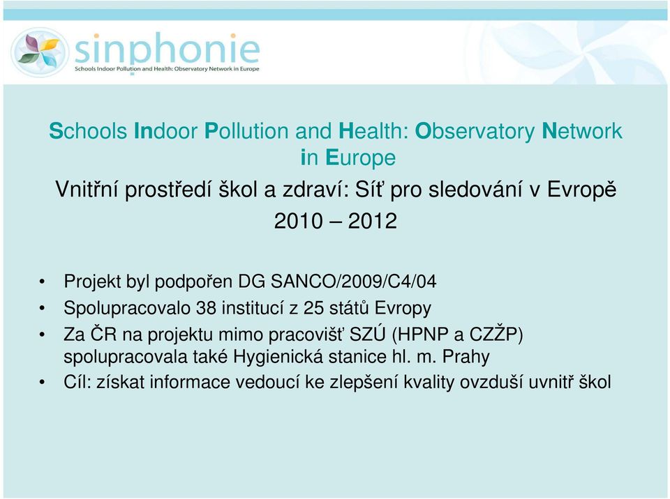 Spolupracovalo 38 institucí z 25 států Evropy Za ČR na projektu mimo pracovišť SZÚ (HPNP a CZŽP)