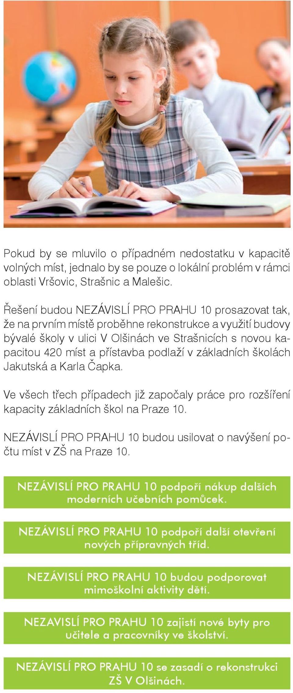 podlaží v základních školách Jakutská a Karla Čapka. Ve všech třech případech již započaly práce pro rozšíření kapacity základních škol na Praze 10.