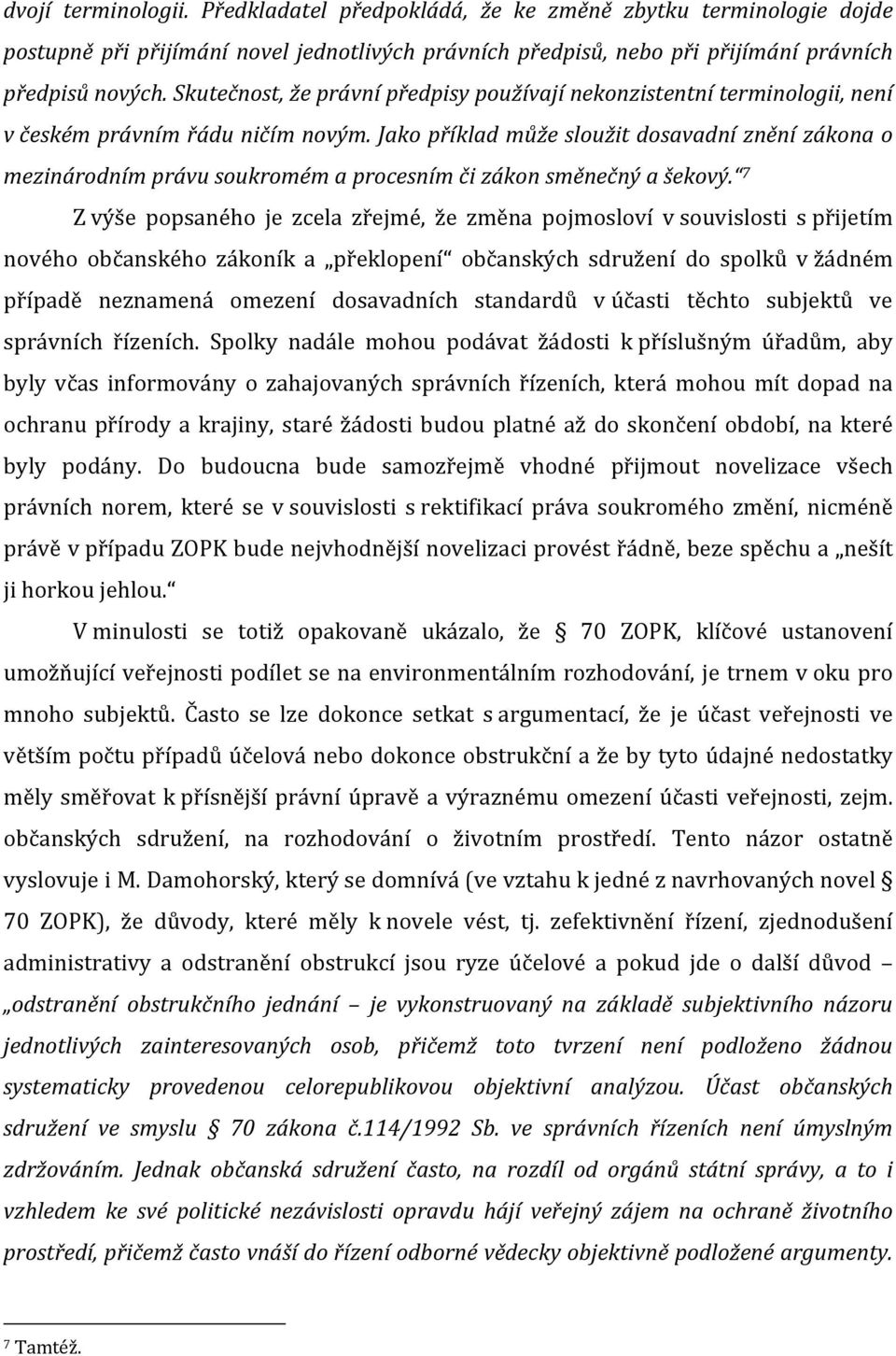 Jako příklad může sloužit dosavadní znění zákona o mezinárodním právu soukromém a procesním či zákon směnečný a šekový.