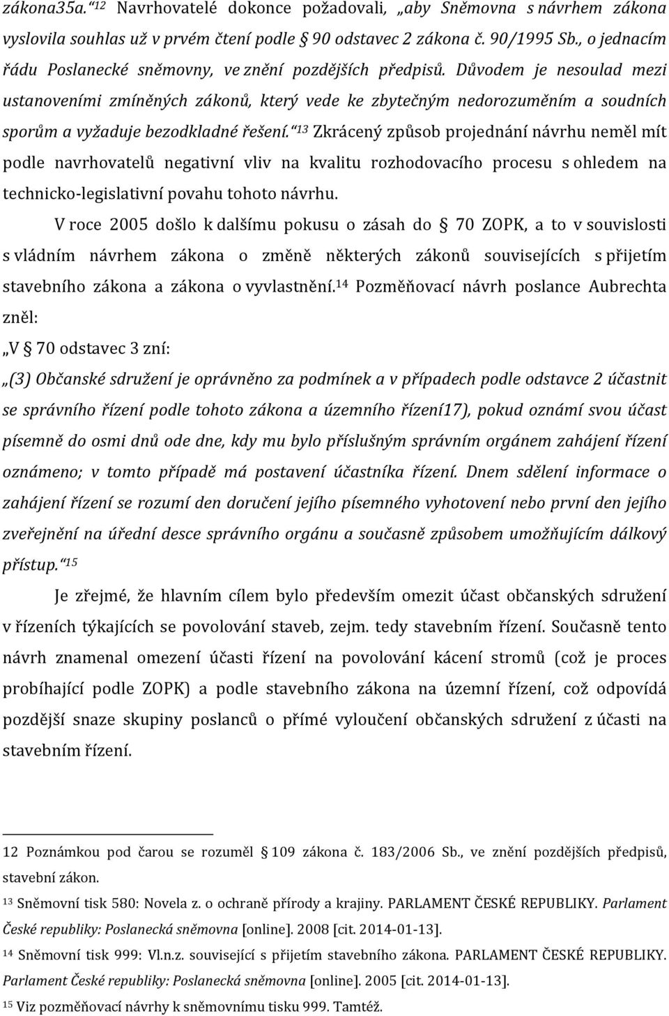 Důvodem je nesoulad mezi ustanoveními zmíněných zákonů, který vede ke zbytečným nedorozuměním a soudních sporům a vyžaduje bezodkladné řešení.