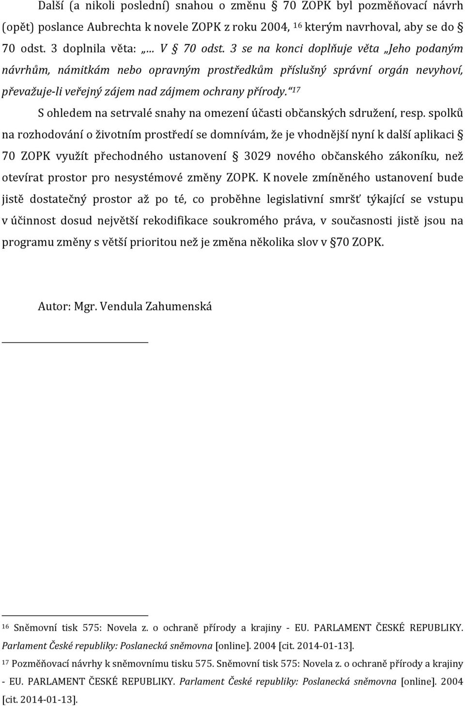 17 S ohledem na setrvalé snahy na omezení účasti občanských sdružení, resp.