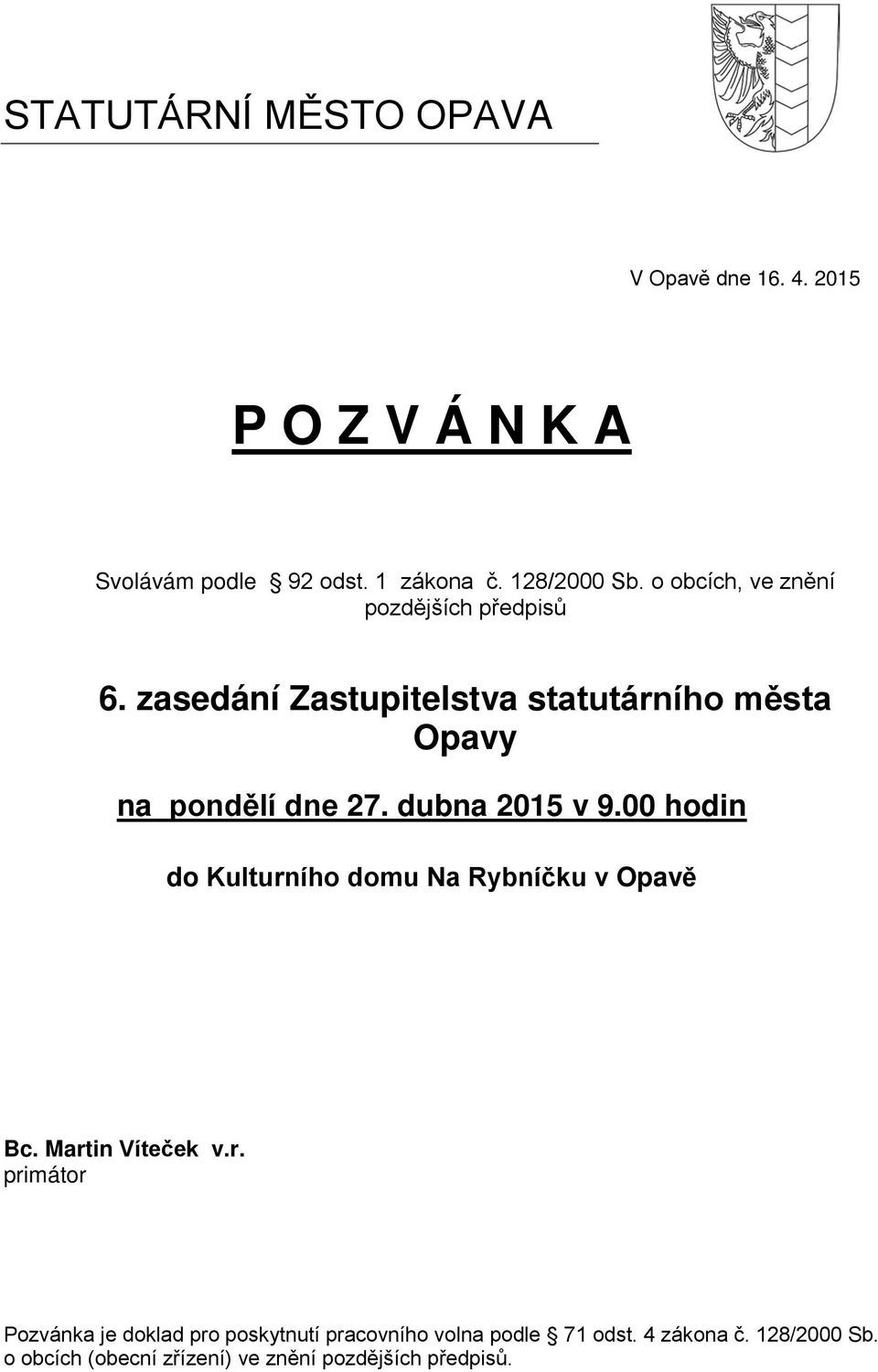 dubna 2015 v 9.00 hodin do Kulturního domu Na Rybníčku v Opavě Bc. Martin Víteček v.r. primátor Pozvánka je doklad pro poskytnutí pracovního volna podle 71 odst.